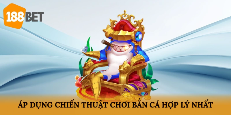 Áp dụng chiến thuật chơi Bắn cá hợp lý nhất
