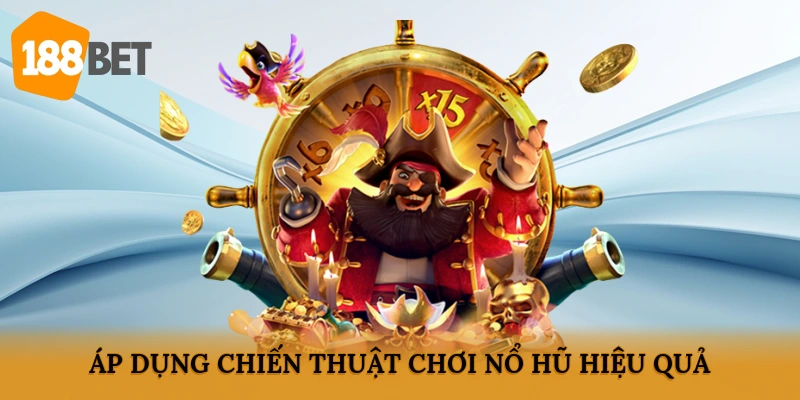 Áp dụng chiến thuật chơi nổ hũ hiệu quả