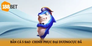 Bắn Cá 5 Sao