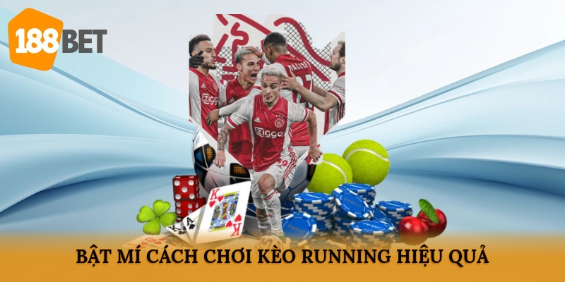 Bật mí cách chơi kèo running hiệu quả