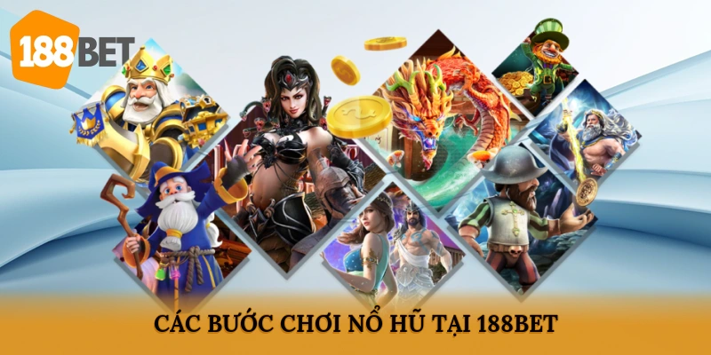 Các bước chơi nổ hũ tại 188BET