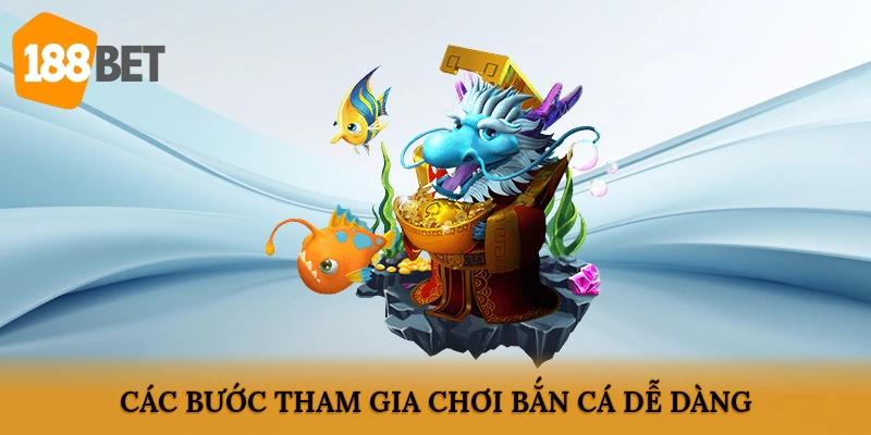 Các bước tham gia chơi bắn cá dễ dàng