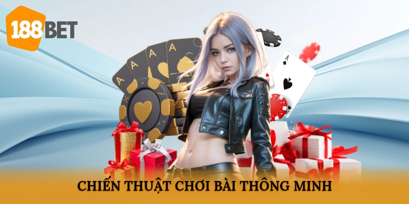 Chiến thuật chơi bài thông minh