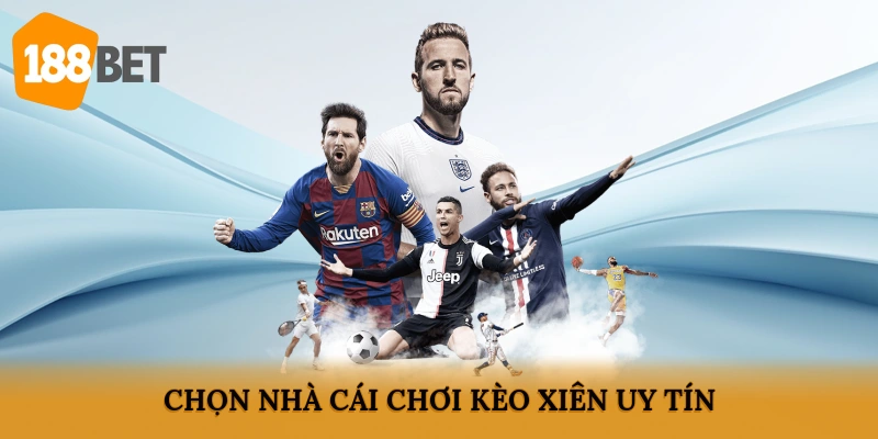 Chọn nhà cái chơi kèo xiên uy tín