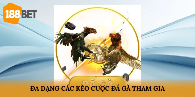 Đa dạng các kèo cược đá gà tham gia