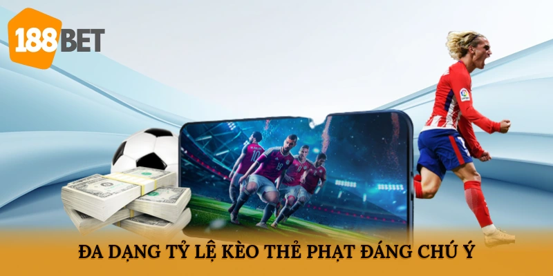 Đa dạng tỷ lệ kèo thẻ phạt đáng chú ý