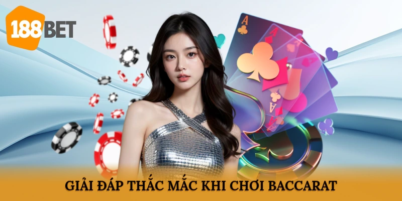 Giải đáp thắc mắc khi chơi Baccarat