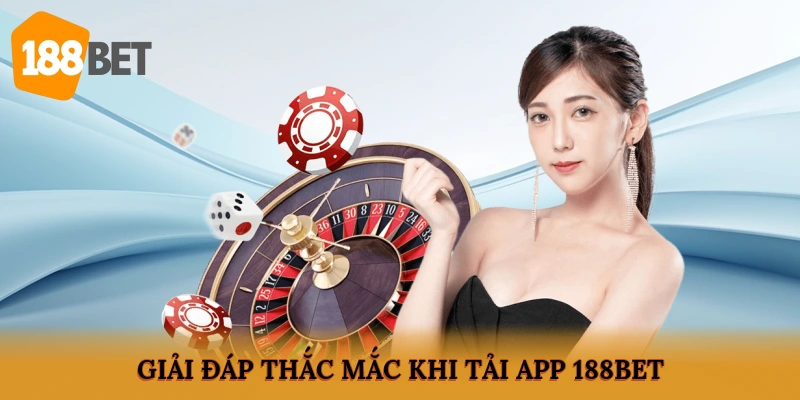 Giải đáp thắc mắc khi tải app 188BET