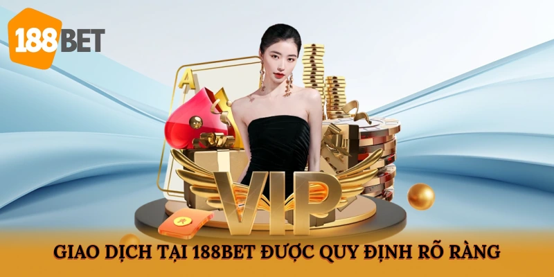 Giao dịch tại 188BET được quy định rõ ràng