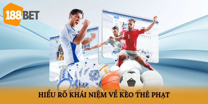 Hiểu rõ khái niệm về kèo thẻ phạt