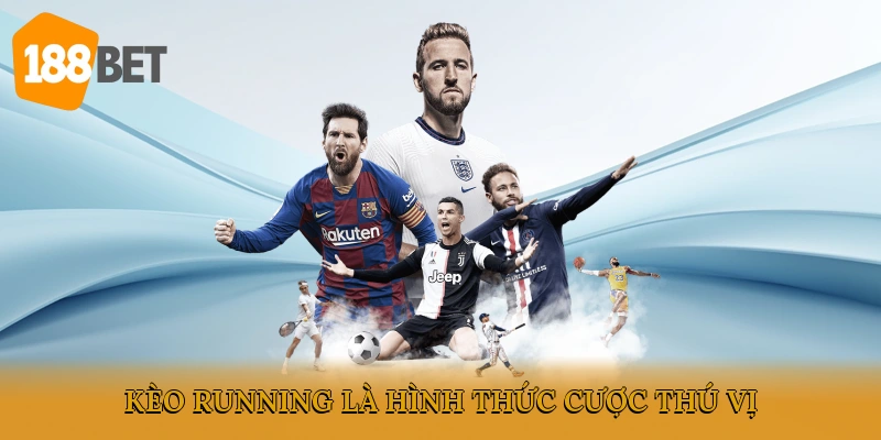 Kèo running là hình thức cược thú vị
