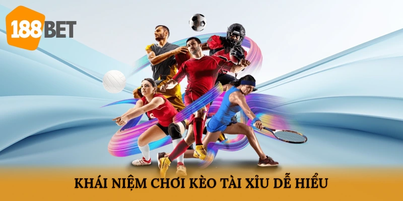 Khái niệm chơi kèo Tài xỉu dễ hiểu