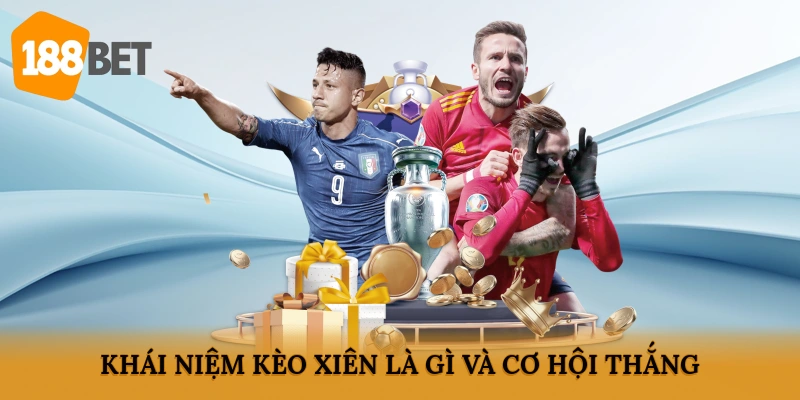 Khái niệm kèo Xiên là gì và cơ hội thắng