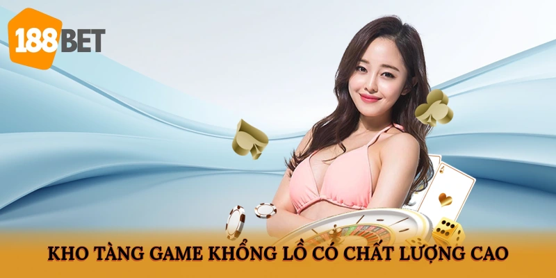 Kho tàng game 188BET khổng lồ, có chất lượng cao