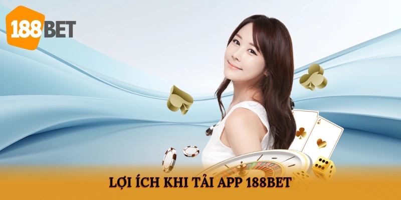 Lợi ích khi tải app 188BET