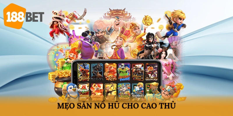 Mẹo săn nổ hũ cho cao thủ