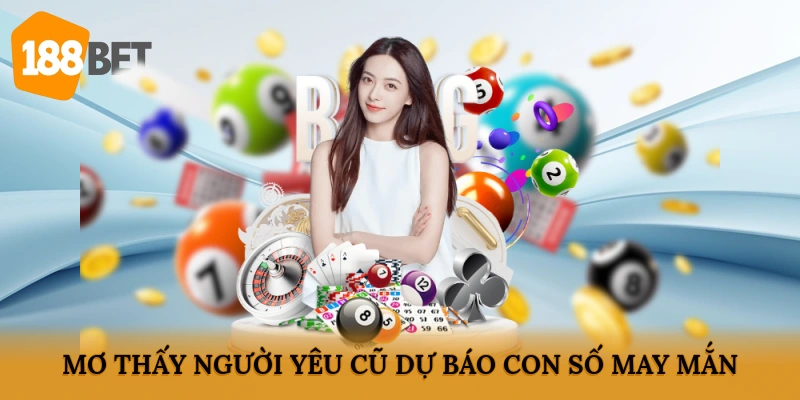 Mơ thấy người yêu cũ dự báo con số may mắn