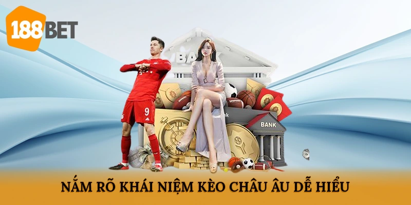 Nắm rõ khái niệm kèo châu Âu dễ hiểu