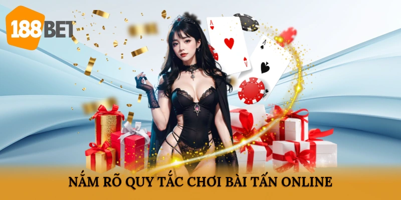 Nắm rõ quy tắc chơi bài tấn online
