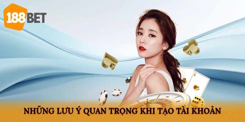 Những lưu ý quan trọng khi tạo tài khoản