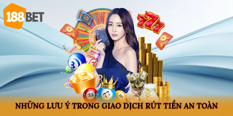 Những lưu ý trong giao dịch rút tiền an toàn