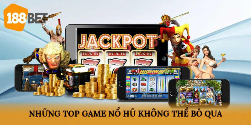Những top game nổ hũ không thể bỏ qua