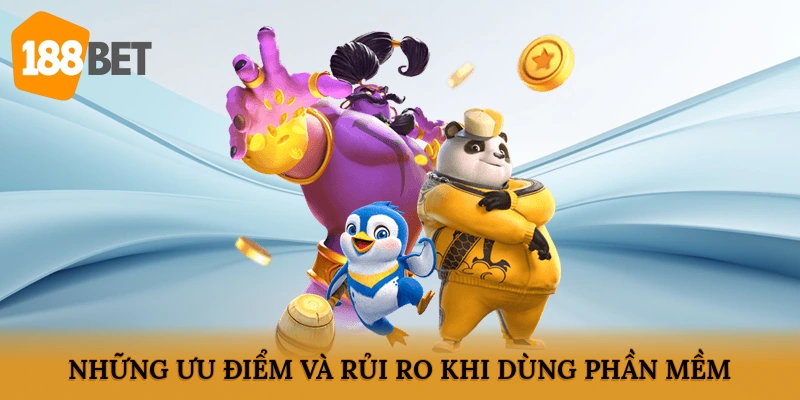 Những ưu điểm và rủi ro khi dùng phần mềm