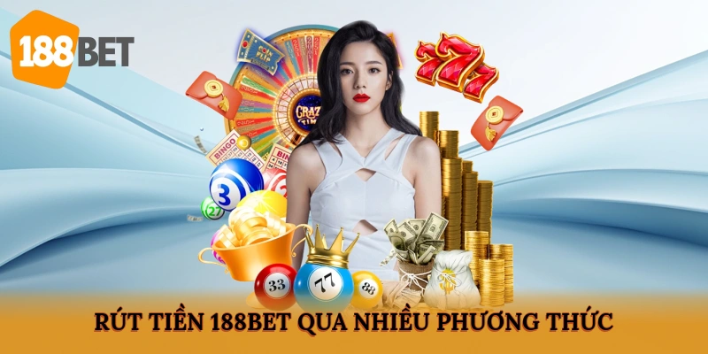 Rút tiền 188BET qua nhiều phương thức