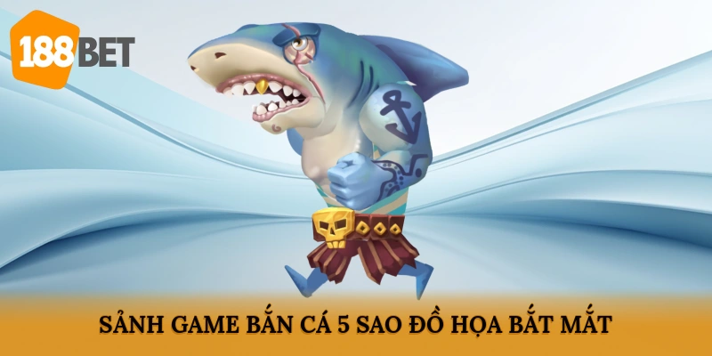 Sảnh game bắn cá 5 sao đồ họa bắt mắt