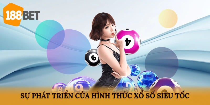 Sự phát triển của hình thức xổ số siêu tốc