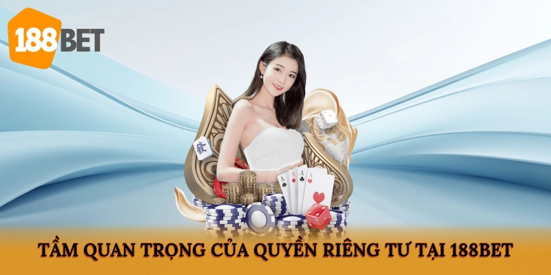Tầm quan trọng của quyền riêng tư tại 188BET
