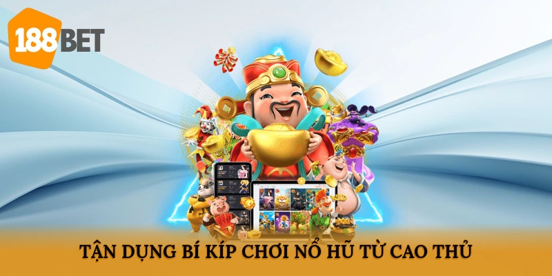 Tận dụng bí kíp chơi nổ hũ từ cao thủ