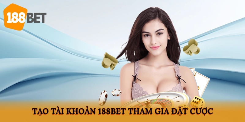 Tạo tài khoản 188BET tham gia đặt cược