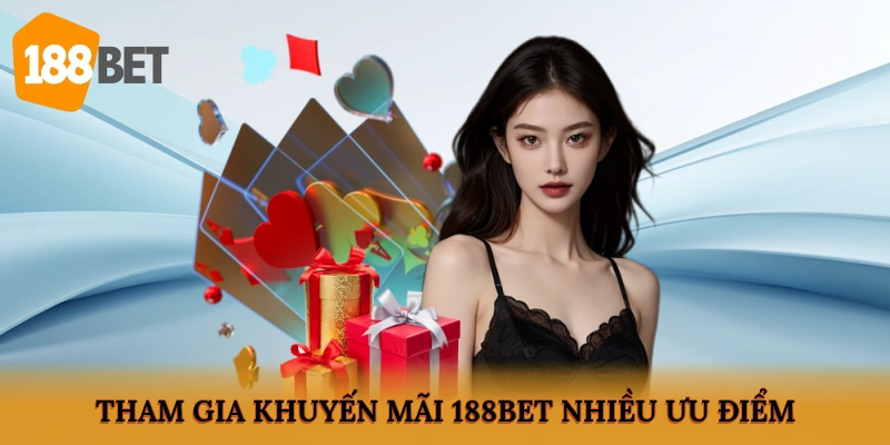 Tham gia khuyến mãi 188BET nhiều ưu điểm