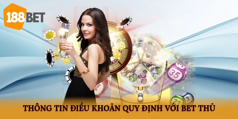 Thông tin điều khoản quy định với bet thủ