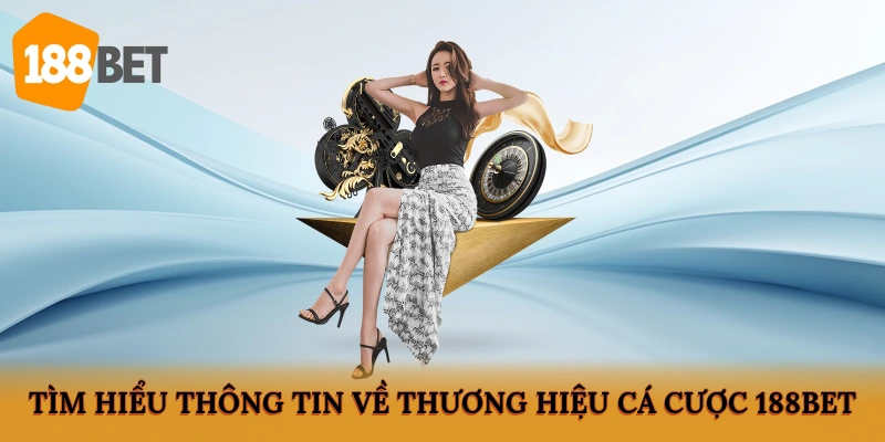 Tìm hiểu thông tin về thương hiệu cá cược 188BET