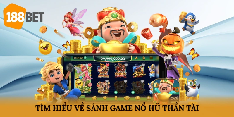 Tìm hiểu về sảnh game nổ hũ thần tài