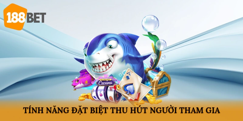 Tính năng đặt biệt thu hút người tham gia