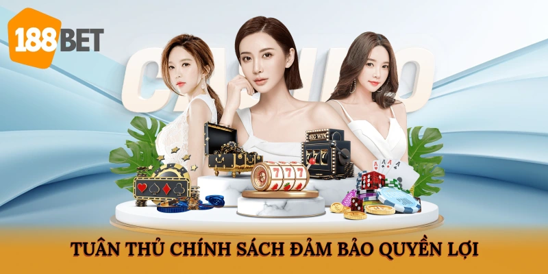 Tuân thủ chính sách đảm bảo quyền lợi