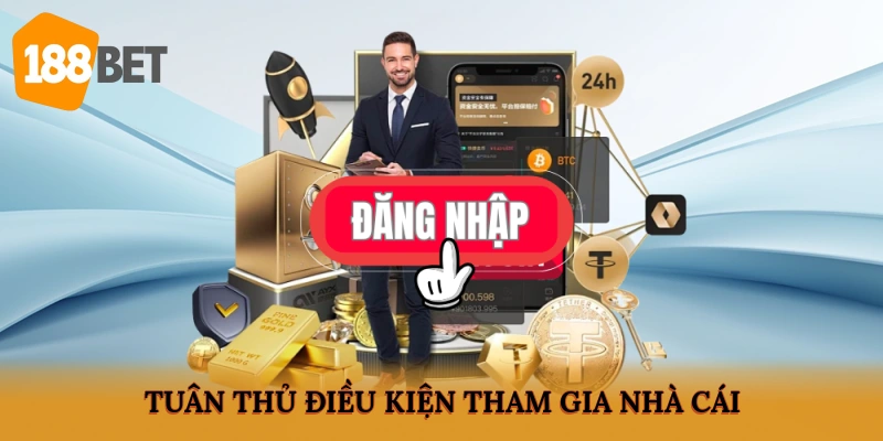 Tuân thủ điều kiện tham gia nhà cái