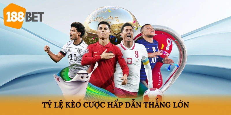 Tỷ lệ kèo cược hấp dẫn, thắng lớn